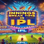 Innings Break Time in IPL
